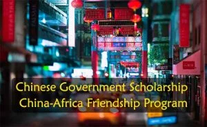 Chinese Government Scholarship China-Africa Friendship Program